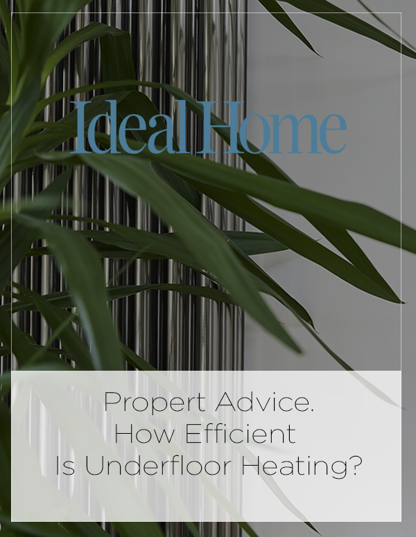 Ideal Home: Property Advice: How efficient is underfloor heating?